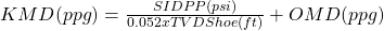 KMD (ppg) =  \frac{SIDPP (psi)}{0.052 x TVD Shoe (ft)}  + OMD (ppg)