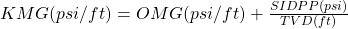 KMG (psi/ft) = OMG (psi/ft) + \frac{SIDPP (psi)}{TVD (ft)}